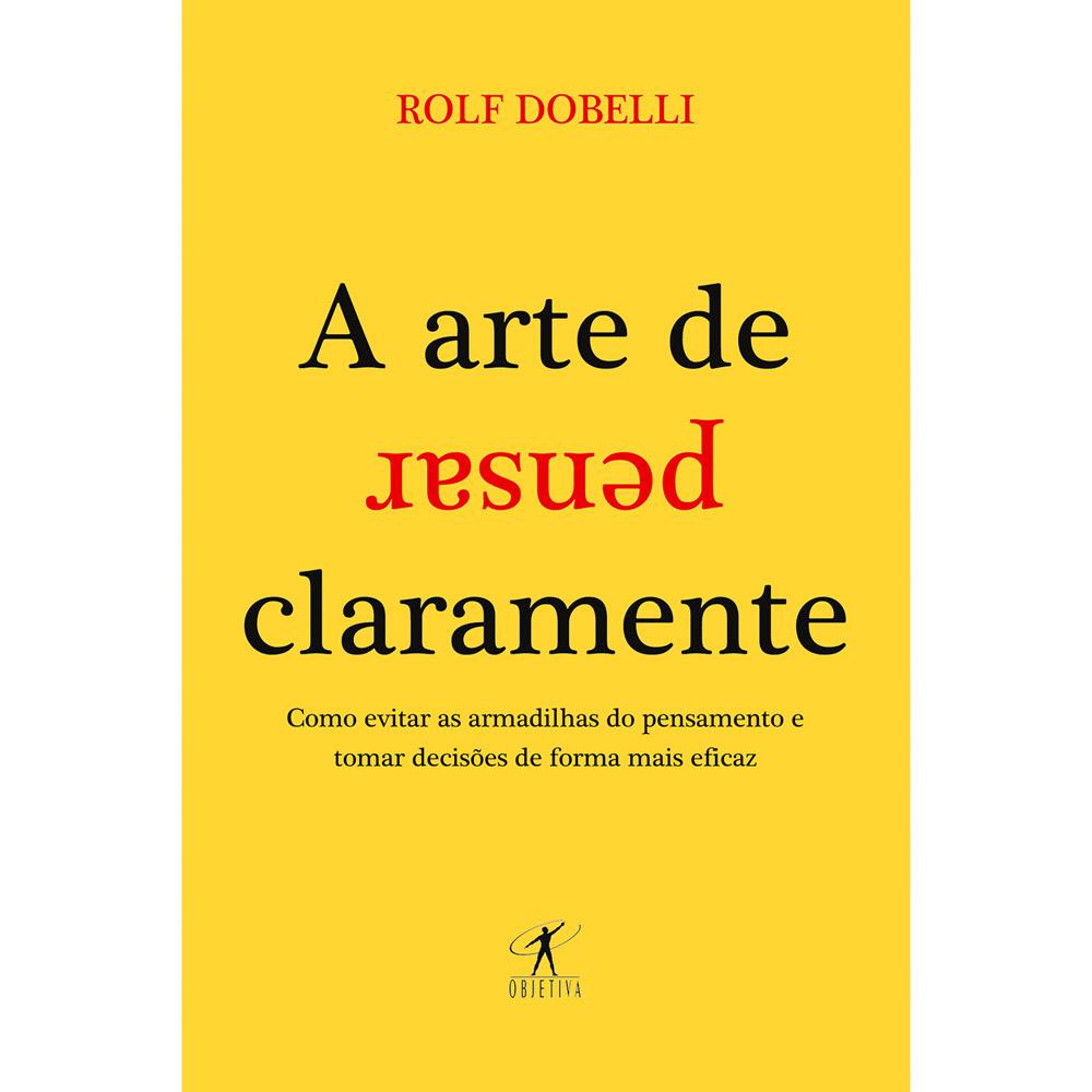 A Arte DE PENSAR CLARAMENTE por Rolf Dobelli - Resumos de livros PDF ...