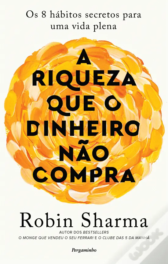 A RIQUEZA Que O Dinheiro NÃO COMPRA por Robin Sharma - Resumos de ...